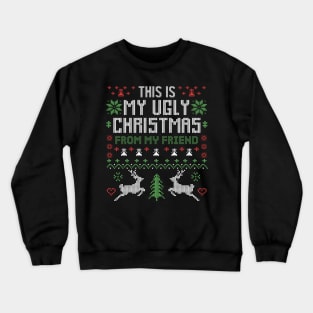 This Is My Ugly Christmas From My Friend Crewneck Sweatshirt